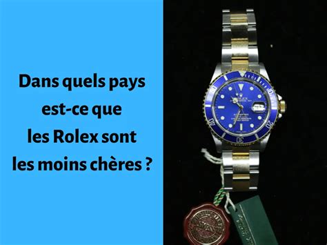 ou sont les rolex les moins cher au monde|Dans quels pays est.